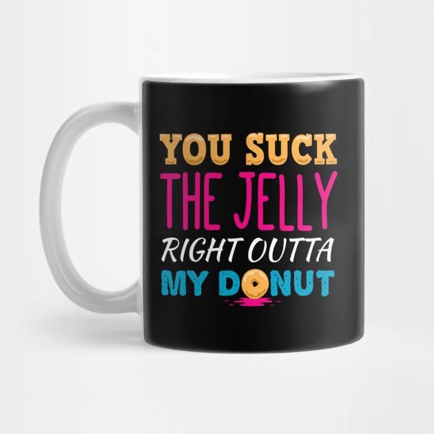 You Suck The Jelly From My Donut by propellerhead